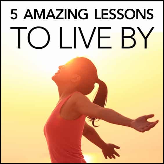 5 Amazing Life Lessons To Live By Get Healthy U Chris Freytag
