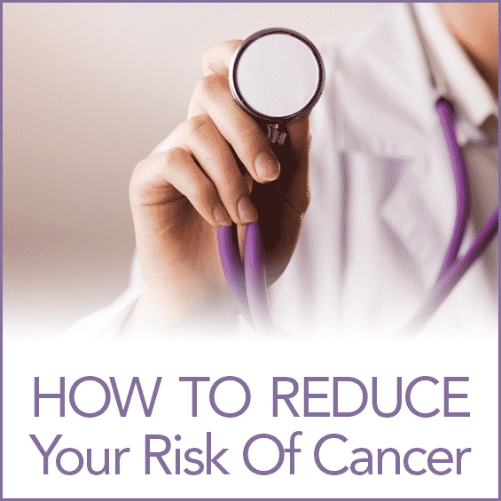 How To Reduce Your Risk Of Cancer