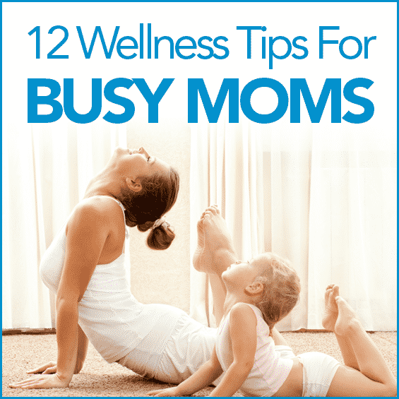 12 Wellness Tips For Busy Moms