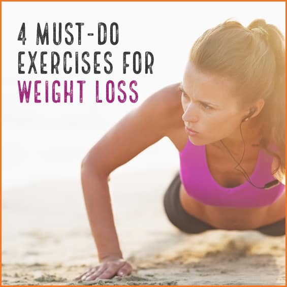 4 Must Do Exercises for Weight Loss - Get Healthy U