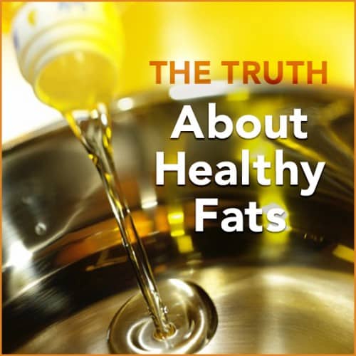 Oil pouring into a pan with the words "The Truth About Healthy Fats" above it.