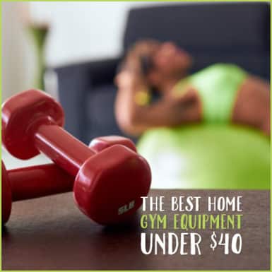 Here are the best home gym equipment picks under $40!