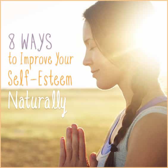 8 Ways to Improve Your Self-Esteem Naturally - Get Healthy U
