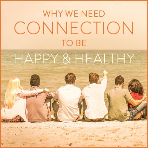 We need connection with others for our own well-being.