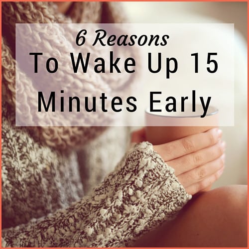 Woman in cozy sweater with text: 6 Reasons To Wake Up 15 Minutes Early
