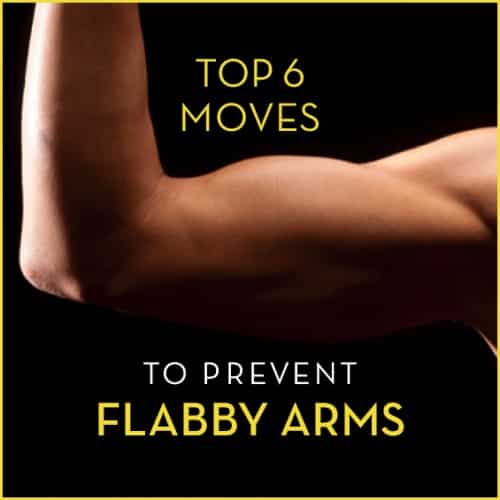 Learn the six best moves to prevent flabby arms now.