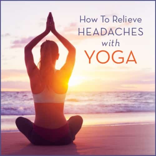 Learn how to relieve painful headaches with restorative yoga poses.