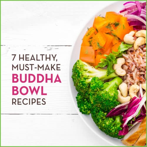 Bowl of veggies and grains with text "7 Healthy, Must-Have Buddha Bowl Recipes"