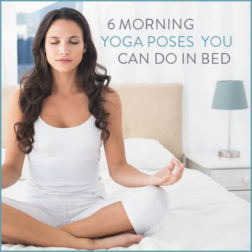 Start your morning off right with these 6 yoga poses you can perform in bed!