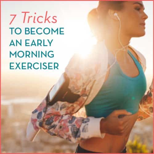So you're not a morning person, but you want to get in your workouts? We'll show you how to become an early riser and exerciser.