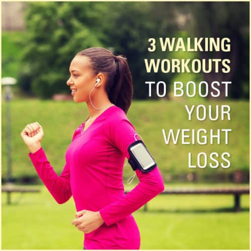 Take your walking workouts up a notch with these 3 walking workouts to boost weight loss.