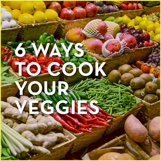 6 Ways to Cook Your Veggies