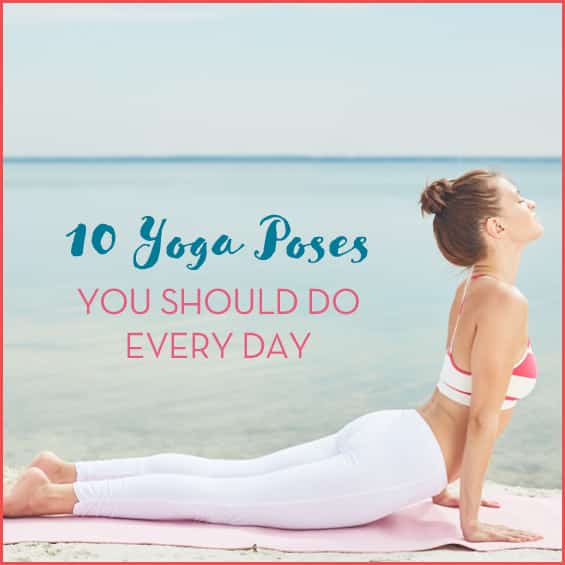 Yoga Poses You Should Do Every Day