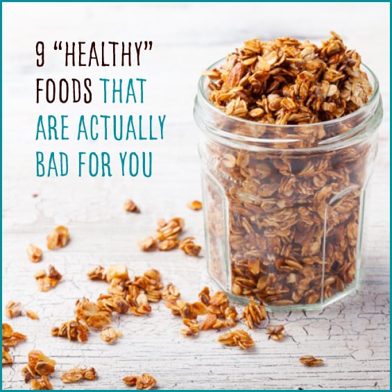 9-healthy-foods-that-are-actually-bad-for-you-get-healthy-u