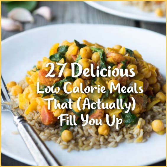 27 Delicious Low Calorie Meals That Fill You Up Get