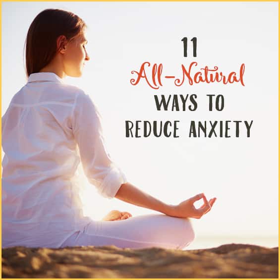 11 All Natural Ways To Reduce Anxiety Get Healthy U