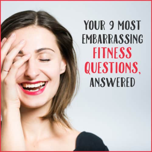 We're answering your most blush-worthy fitness q's here