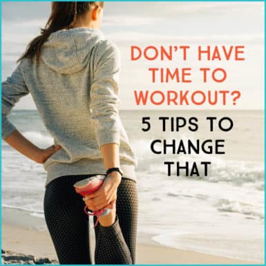 Don’t Have Time To Workout? 5 Tips To Change That