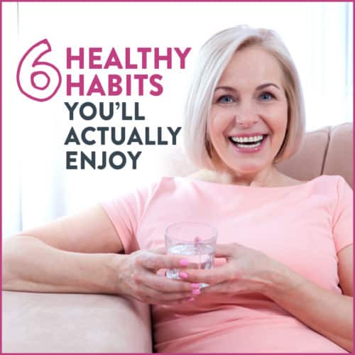 Woman smiling with glass of water titled "6 Healthy Habits You'll Actually Enjoy"