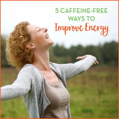 Woman smiling and holding arms out outside with text: 5 Caffeine-Free Ways To Improve Energy