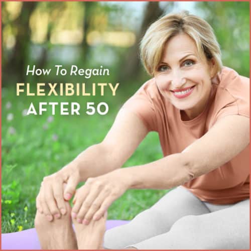 Middle aged woman stretching outside with text: "How To Regain Flexibility Over 50"